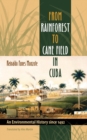 From Rainforest to Cane Field in Cuba : An Environmental History since 1492 - eBook