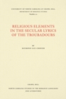 Religious Elements in the Secular Lyrics of the Troubadours - Book