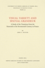 Visual Variety and Spatial Grandeur : A Study of the Transition from the Sixteenth to the Seventeenth Century in France - Book