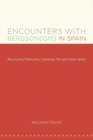 Encounters with Bergson(ism) in Spain : Reconciling Philosophy, Literature, Film and Urban Space - Book