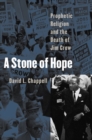 A Stone of Hope : Prophetic Religion and the Death of Jim Crow - eBook
