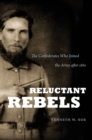 Reluctant Rebels : The Confederates Who Joined the Army after 1861 - eBook