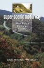 Super-Scenic Motorway : A Blue Ridge Parkway History - eBook