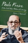 Paulo Freire and the Cold War Politics of Literacy - eBook