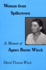 Woman from Spillertown : A Memoir of Agnes Burns Wieck - Book