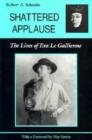 Shattered Applause : The Lives of Eva Le Gallienne - Book