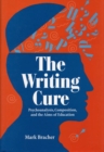 The Writing Cure : Psychoanalysis, Composition and the Aims of Education - Book