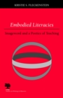 Embodied Literacies : Imageword and a Poetics of Teaching - Book
