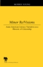 Minor Re/visions : Asian American Literacy Narratives as a Rhetoric of Citizenship - Book