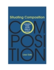 Situating Composition : Composition Studies and the Politics of Location - Book