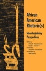 African American Rhetoric(s) : Interdisciplinary Perspectives - Book