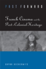 Past Forward : French Cinema and the Post-colonial Heritage - Book