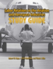 Labor Relations in the Aviation and Aerospace Industries : Study Guide - Book