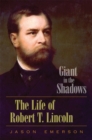 Giant in the Shadows : The Life of Robert T. Lincoln - Book