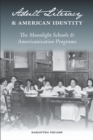 Adult Literacy and American Identity : The Moonlight Schools and the Americanization Programs - Book