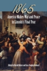 1865 : America Makes War and Peace in Lincoln's Final Year - Book