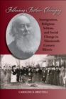 Following Father Chiniquy : Immigration, Religious Schism, and Social Change in Nineteenth-Century Illinois - Book