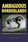 Ambiguous Borderlands : Shadow Imagery in Cold War American Culture - Book