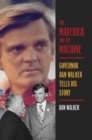 The Maverick and the Machine : Governor Dan Walker Tells His Story - Book