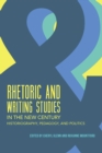 Rhetoric and Writing Studies in the New Century : Historiography, Pedagogy, and Politics - Book