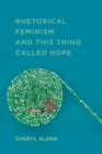 Rhetorical Feminism and This Thing Called Hope - Book