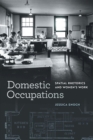 Domestic Occupations : Spatial Rhetorics and Women’s Work - Book