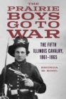The Prairie Boys Go to War : The Fifth Illinois Cavalry, 1861-1865 - Book