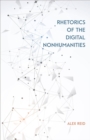 Rhetorics of the Digital Nonhumanities - Book
