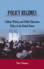 Policy Regimes : College Writing and Public Education Policy in the United States - Book