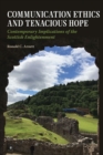 Communication Ethics and Tenacious Hope : Contemporary Implications of the Scottish Enlightenment - Book