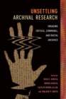 Unsettling Archival Research : Engaging Critical, Communal, and Digital Archives - Book