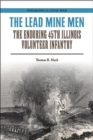 The Lead Mine Men : The Enduring 45th Illinois Volunteer Infantry - Book