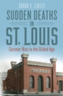 Sudden Deaths in St. Louis : Coroner Bias in the Gilded Age - Book