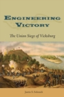 Engineering Victory : The Union Siege of Vicksburg - Book