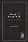 Wizards That Peep : A Journey Into the Occult - eBook