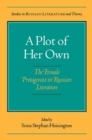 A Plot of Her Own : Female Protagonist in Russian Literature - Book