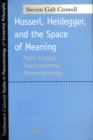Husserl, Heidegger, and the Space of Meaning : Paths Toward Transcendental Phenomenology - Book