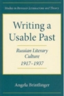 Writing a Usable Past : Russian Literary Culture, 1917-1937 - eBook
