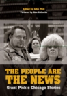 The People are the News : Grant Pick's Chicago Stories - Book