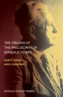 The Origins of the Philosophy of Symbolic Forms : Kant, Hegel, and Cassirer - Book