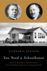 You Need a Schoolhouse : Booker T. Washington, Julius Rosenwald and the Building of Schools for the Segregated South - Book