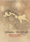 Drawing the Future : Chicago Architecture on the International Stage, 1900-1925 - Book