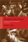 Violence and Grace : Exceptional Life between Shakespeare and Modernity - Book
