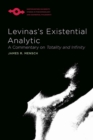 Levinas’s Existential Analytic : A Commentary on Totality and Infinity - Book
