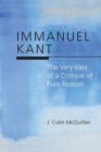 Immanuel Kant : The Very Idea of a Critique of Pure Reason - Book