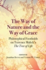 The Way of Nature and the Way of Grace : Philosophical Footholds on Terrence Malick’s The Tree of Life - Book