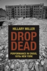 Drop Dead : Performance in Crisis, 1970s New York - Book
