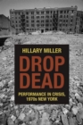 Drop Dead : Performance in Crisis, 1970s New York - eBook