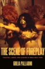 The Scene of Foreplay : Theater, Labor, and Leisure in 1960s New York - eBook
