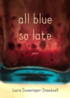 All Blue So Late : Poems - Book